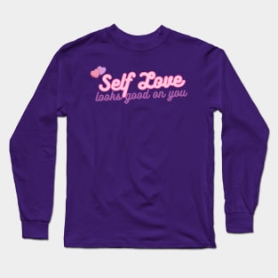 Self Love looks good on you! Long Sleeve T-Shirt